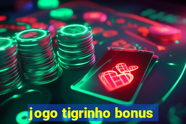 jogo tigrinho bonus